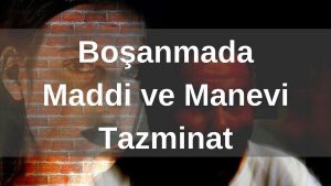 MADDİ - MANEVİ TAZMİNAT